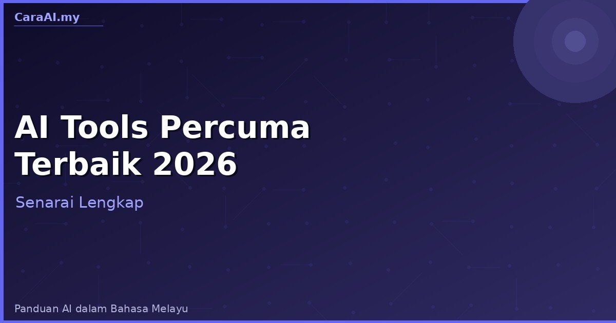 AI Tools Percuma Terbaik 2026 — Senarai Lengkap Malaysia