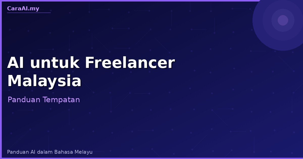 AI untuk Freelancer Malaysia — 6 Cara Guna AI Jana Pendapatan