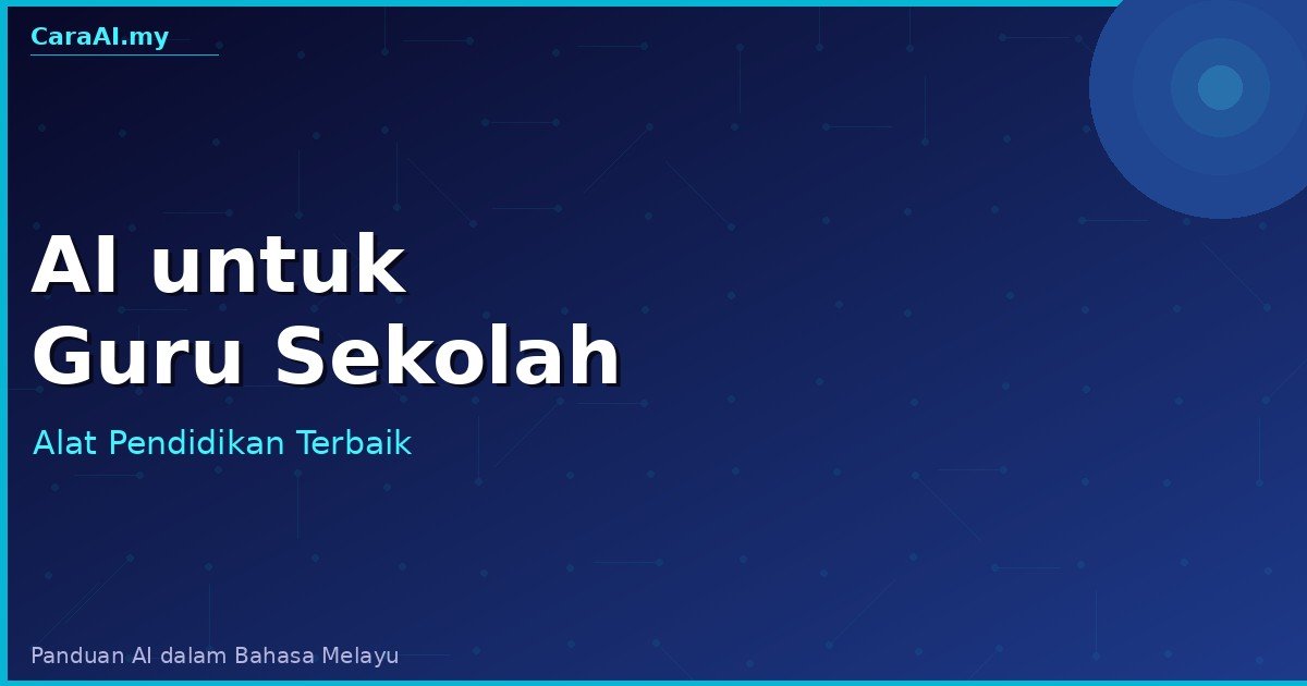 AI untuk Guru Sekolah — 8 Cara AI Bantu Guru Malaysia (2026)