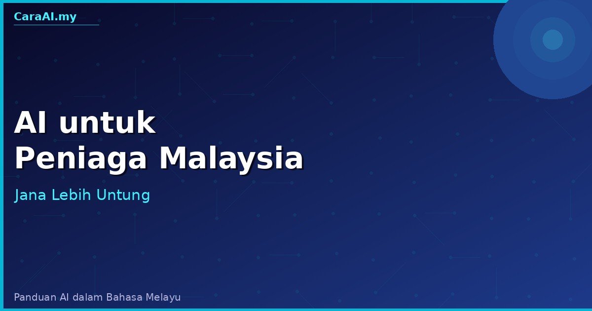 AI untuk Peniaga Malaysia — 8 Cara Tingkatkan Jualan dengan AI