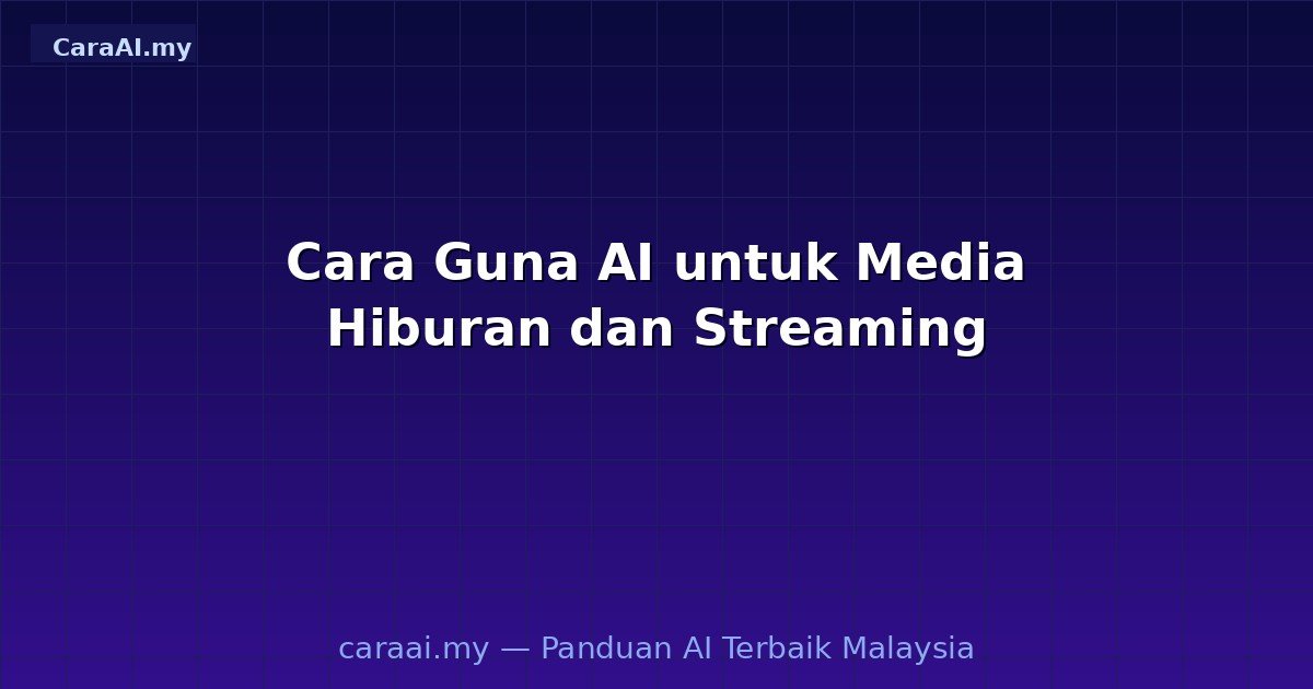 Cara Guna AI untuk Media Hiburan dan Streaming