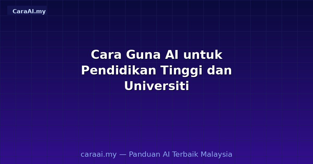 Cara Guna AI untuk Pendidikan Tinggi dan Universiti
