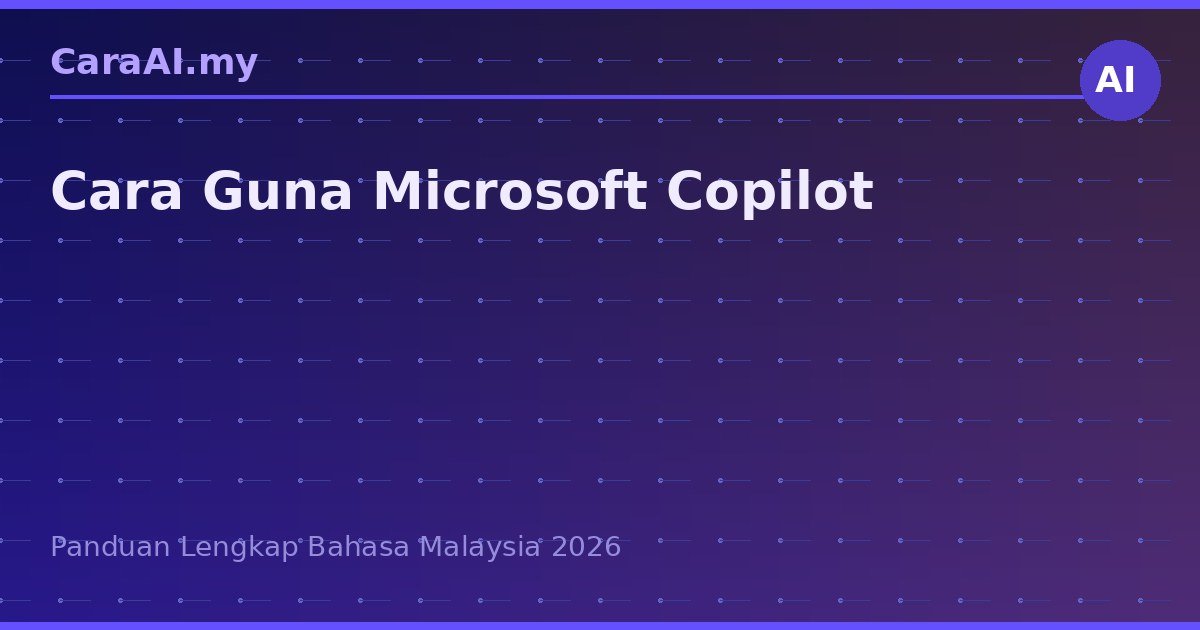 Cara Guna Microsoft Copilot: AI Pembantu Untuk Kerja Harian