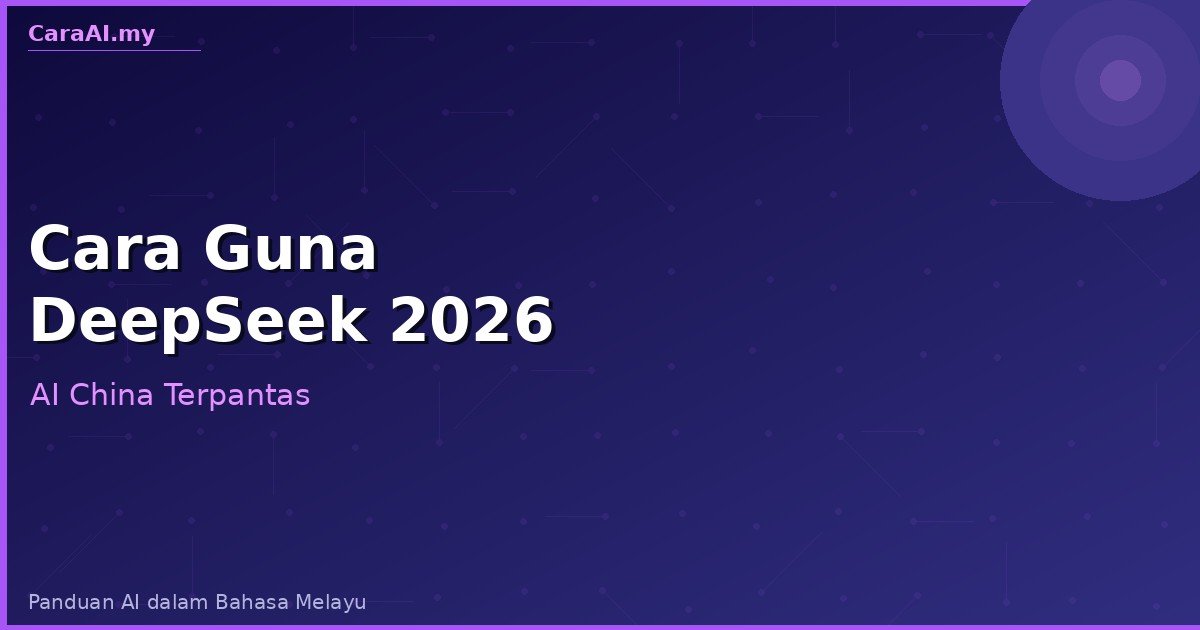 Cara Guna DeepSeek — Panduan Lengkap Malaysia 2026