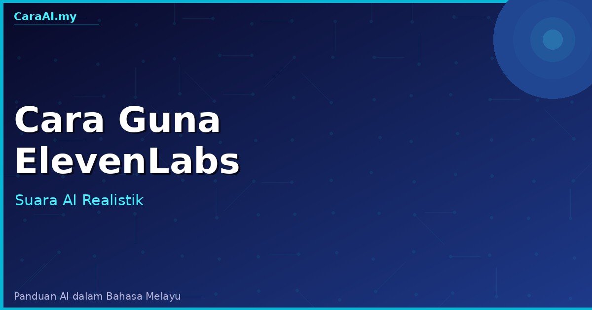 Cara Guna ElevenLabs — Jana Teks-ke-Suara AI Paling Realistik
