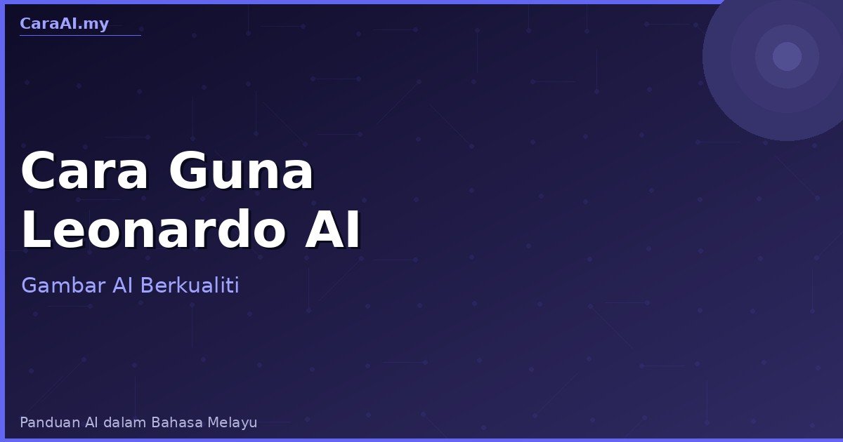Cara Guna Leonardo AI — Panduan Lengkap Jana Gambar AI Percuma 2026