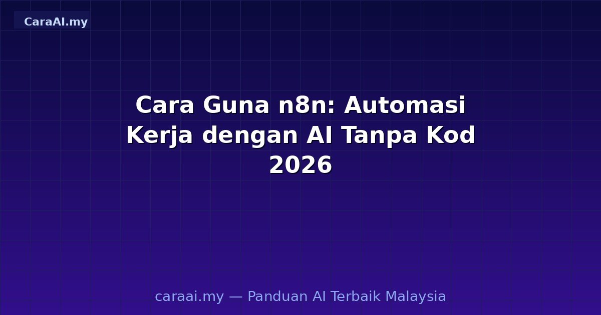 Cara Guna n8n: Automasi Kerja dengan AI Tanpa Kod 2026