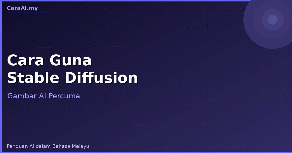 Cara Guna Stable Diffusion — Jana Gambar AI Percuma & Tanpa Had