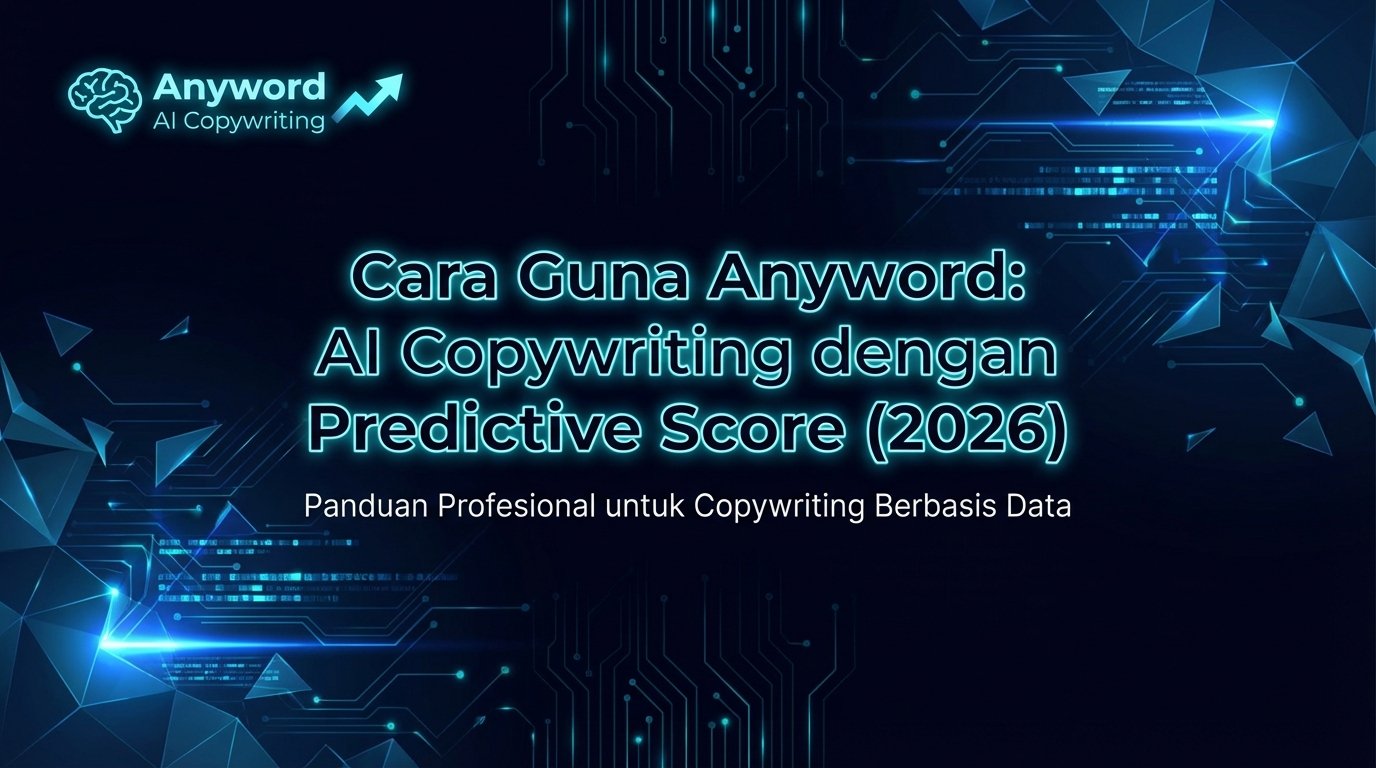 Cara Guna Anyword: AI Copywriting dengan Predictive Score (2026)