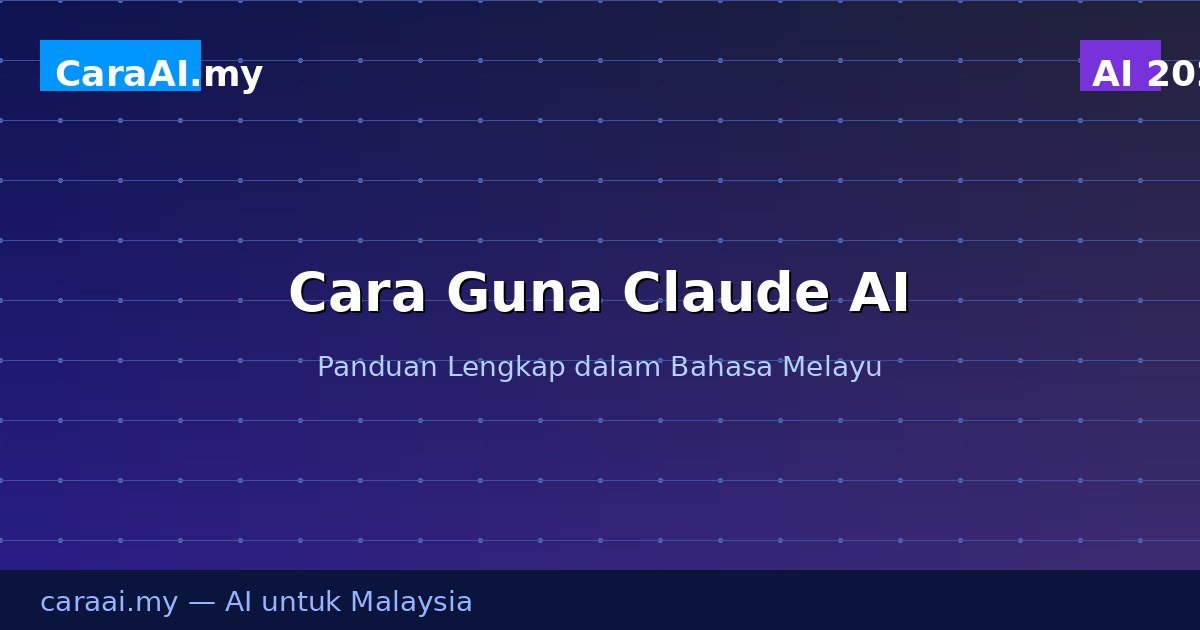 Cara Guna Claude AI — Panduan Lengkap untuk Malaysia (2026)