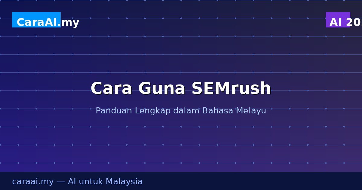 Cara Guna SEMrush — Alat SEO Terbaik untuk Bisnes Malaysia 2026