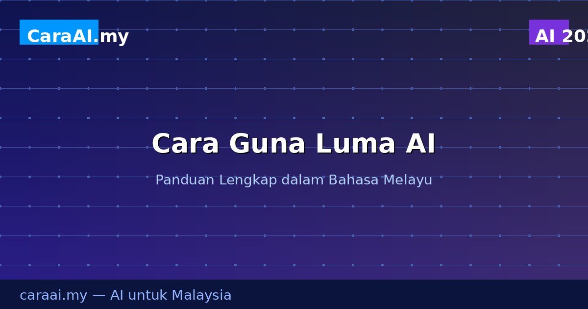 Cara Guna Luma AI Dream Machine: Jana Video Sinematik Dengan AI