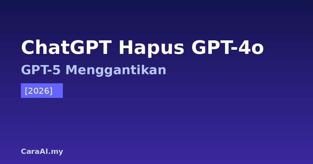ChatGPT Hapus GPT-4o: Cara Tukar ke GPT-5 Sekarang [2026]