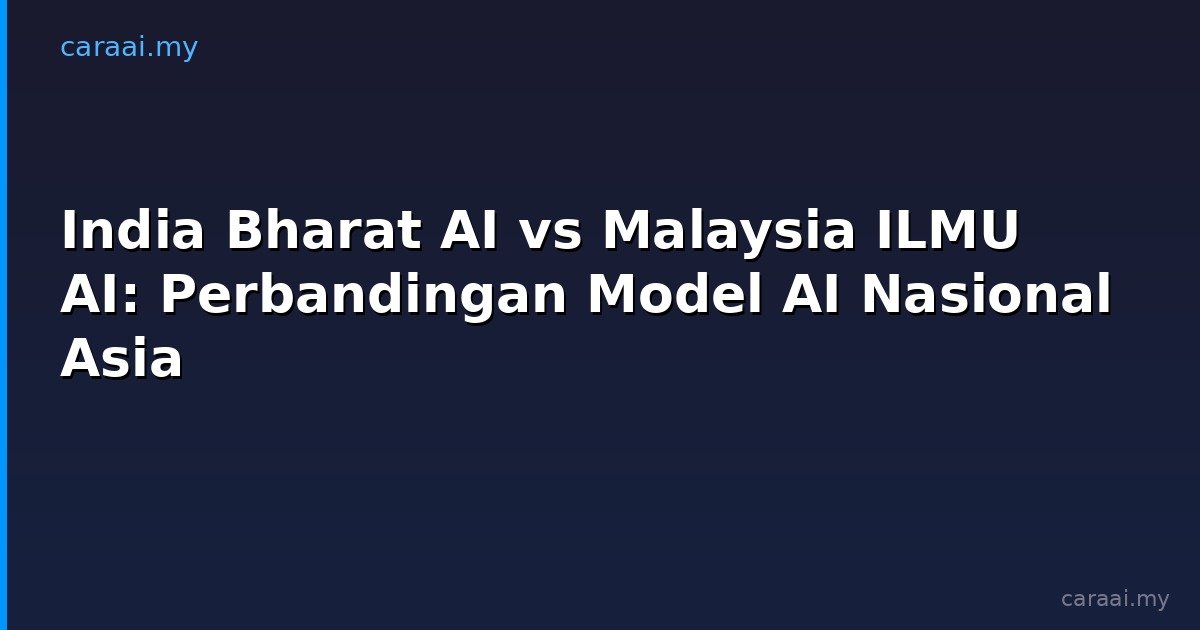 India Bharat AI vs Malaysia ILMU AI: Perbandingan Model AI Nasional Asia