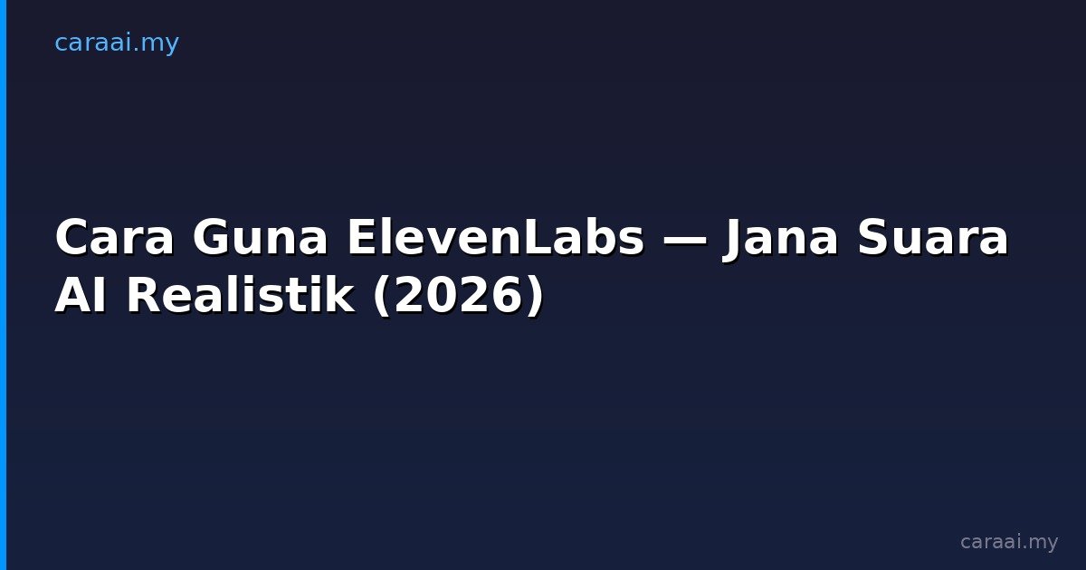 Cara Guna ElevenLabs — Jana Suara AI Realistik (2026)