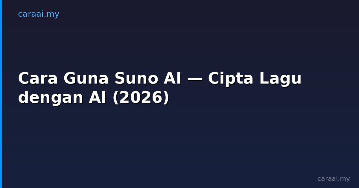 Cara Guna Suno AI — Cipta Lagu dengan AI (2026)