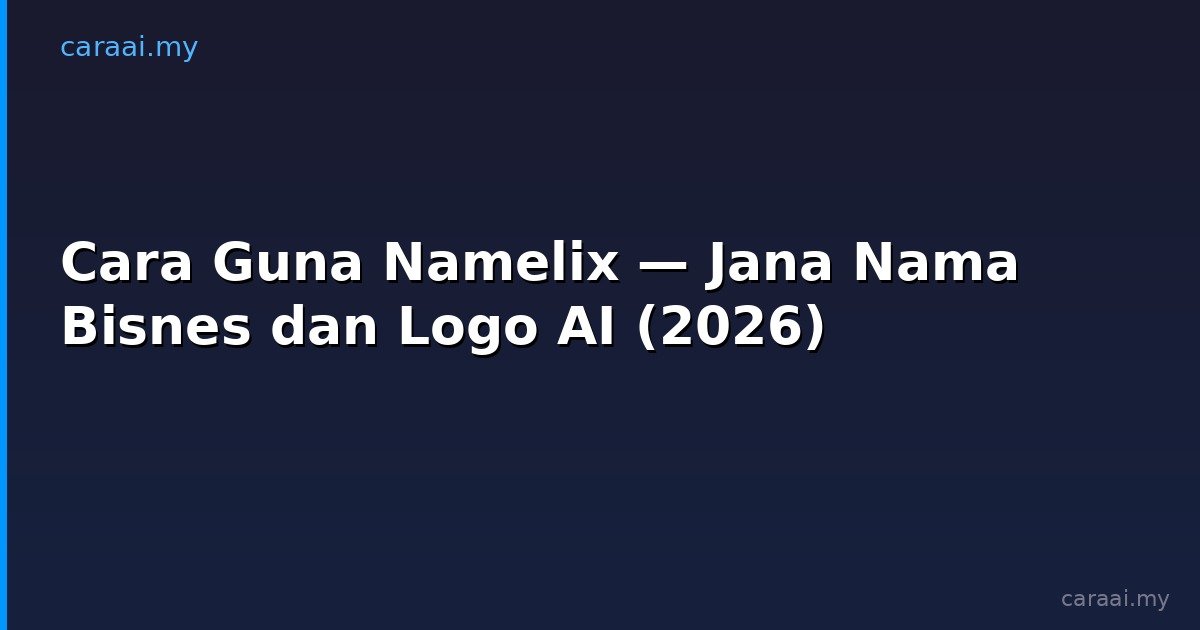 Cara Guna Namelix — Jana Nama Bisnes dan Logo AI (2026)