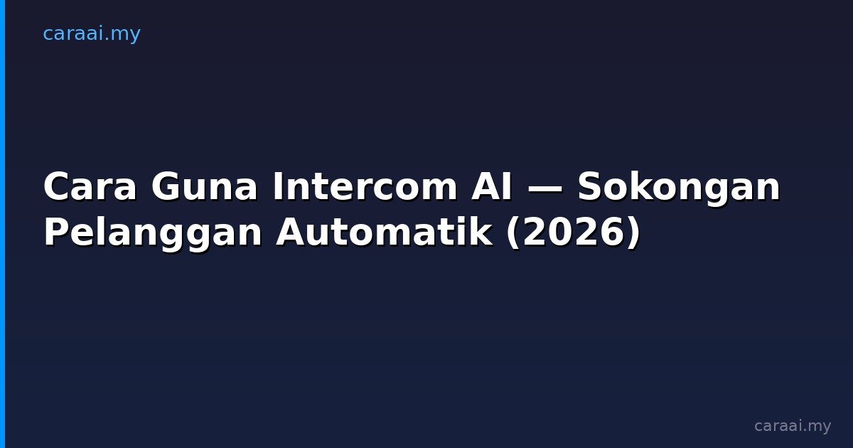 Cara Guna Intercom AI — Sokongan Pelanggan Automatik (2026)