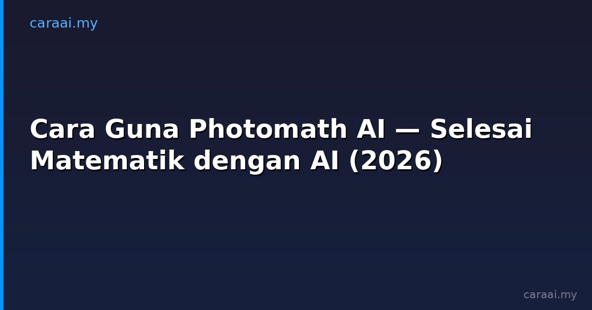 Cara Guna Photomath AI — Selesai Matematik dengan AI (2026)