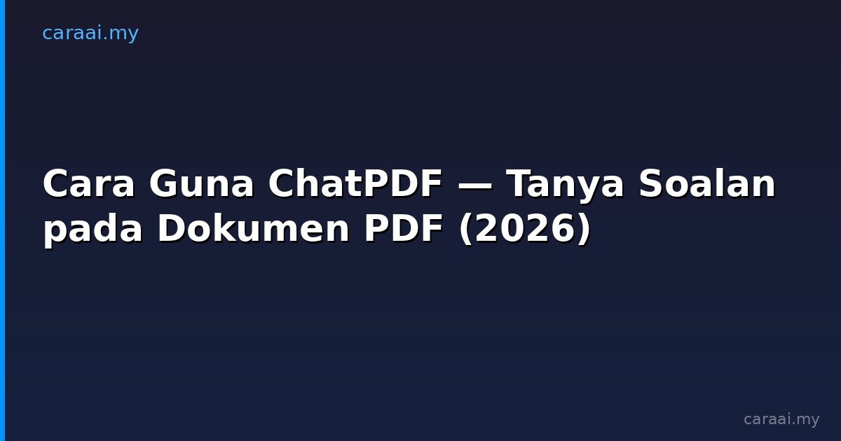 Cara Guna ChatPDF — Tanya Soalan pada Dokumen PDF (2026)