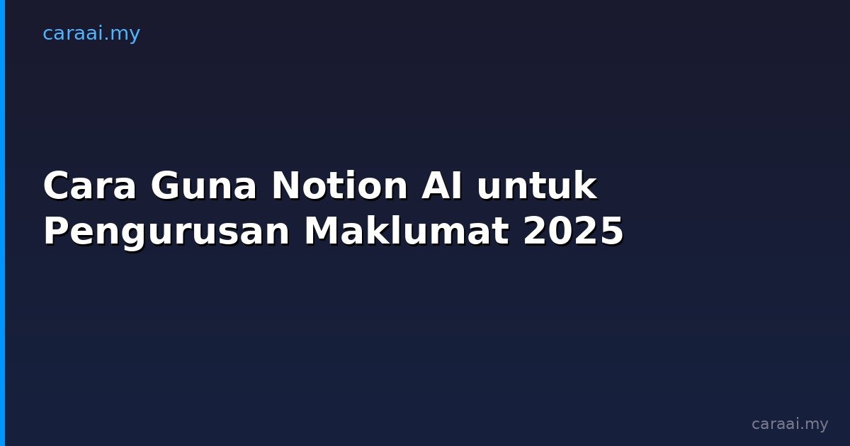 Cara Guna Notion AI untuk Pengurusan Maklumat 2025