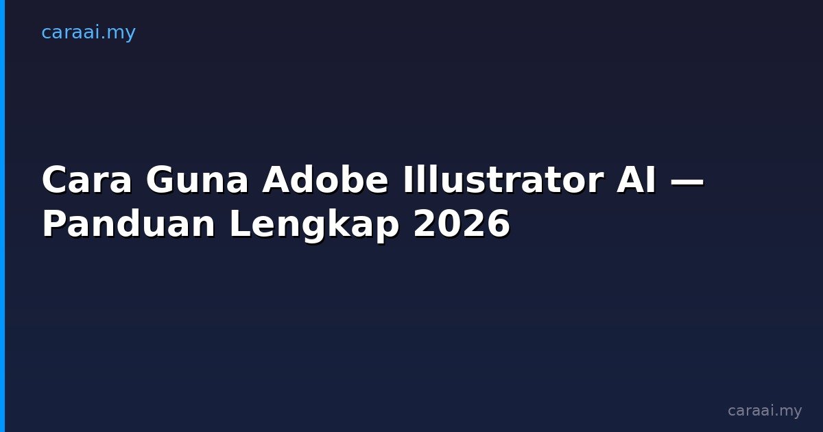 Cara Guna Adobe Illustrator AI — Panduan Lengkap 2026