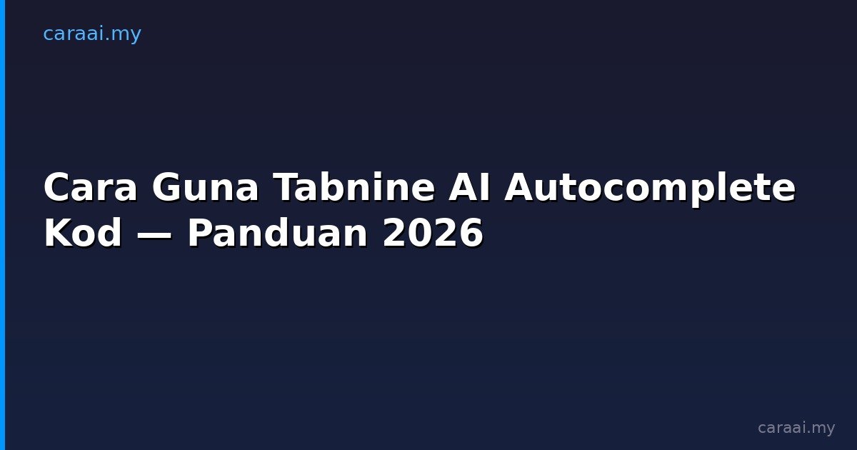 Cara Guna Tabnine AI Autocomplete Kod — Panduan 2026