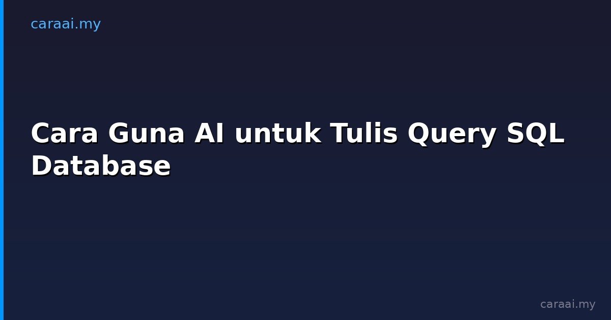 Cara Guna AI untuk Tulis Query SQL Database