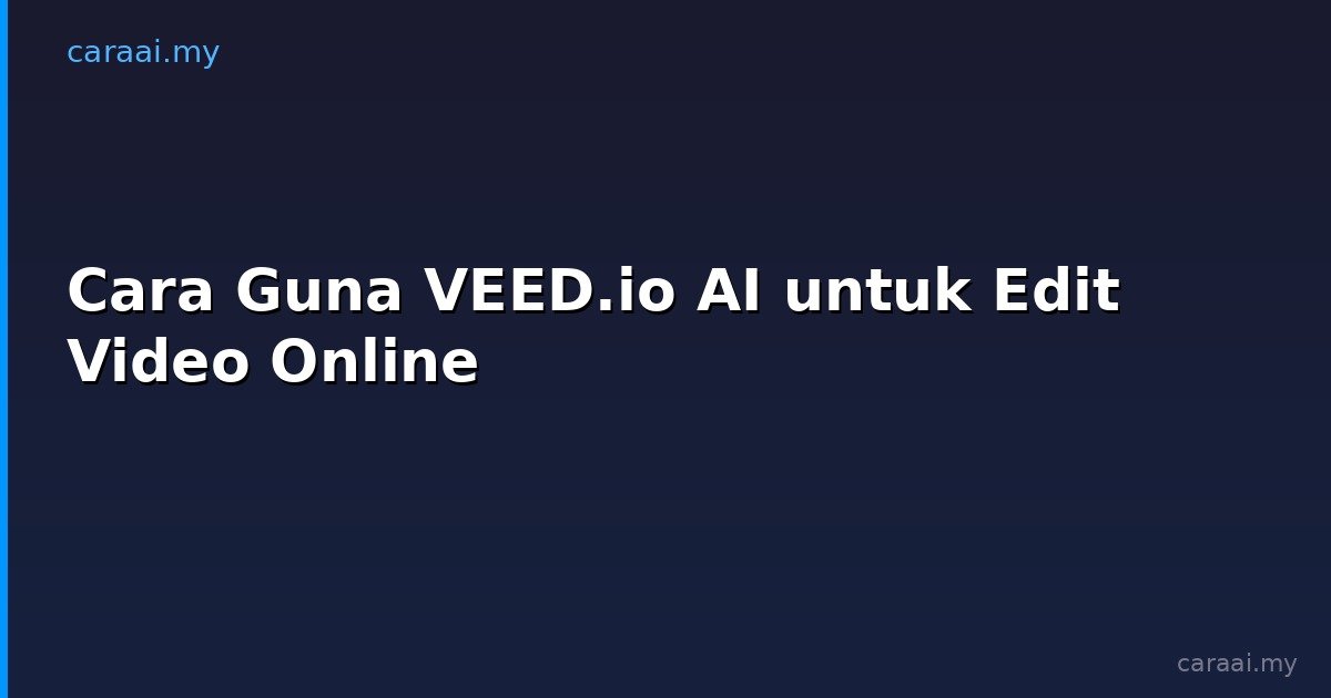Cara Guna VEED.io AI untuk Edit Video Online