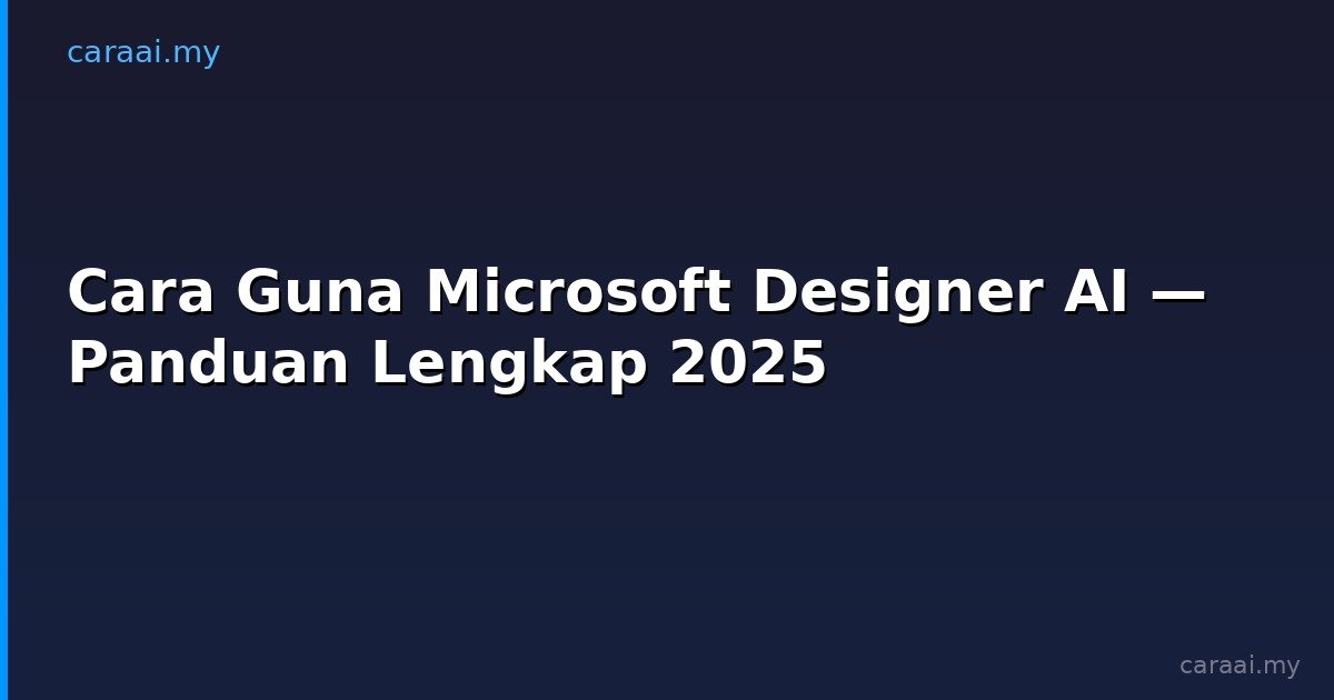 Cara Guna Microsoft Designer AI — Panduan Lengkap 2025