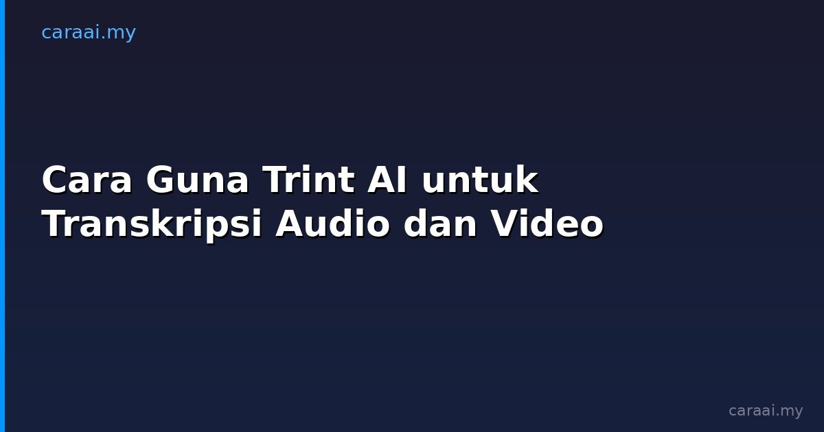 Cara Guna Trint AI untuk Transkripsi Audio dan Video