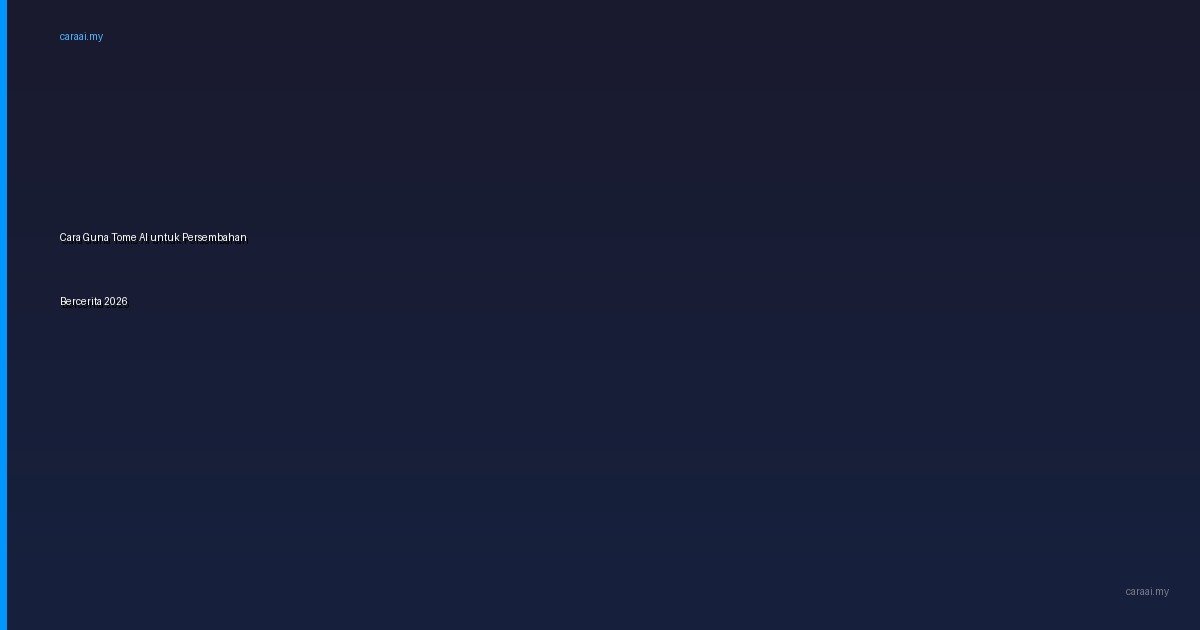 Cara Guna Tome AI untuk Persembahan Bercerita 2026