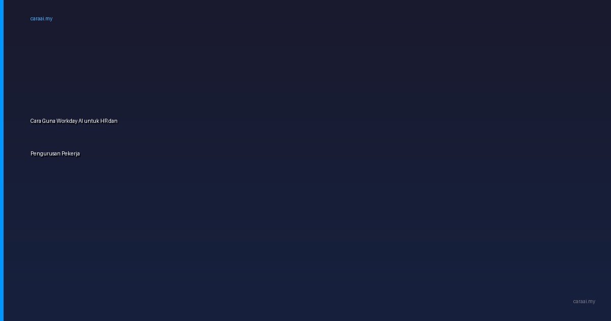 Cara Guna Workday AI untuk HR dan Pengurusan Pekerja