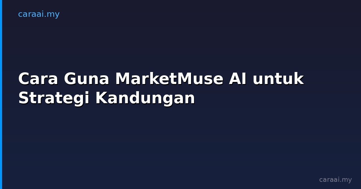 Cara Guna MarketMuse AI untuk Strategi Kandungan