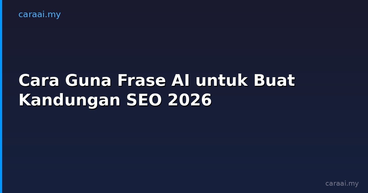 Cara Guna Frase AI untuk Buat Kandungan SEO 2026