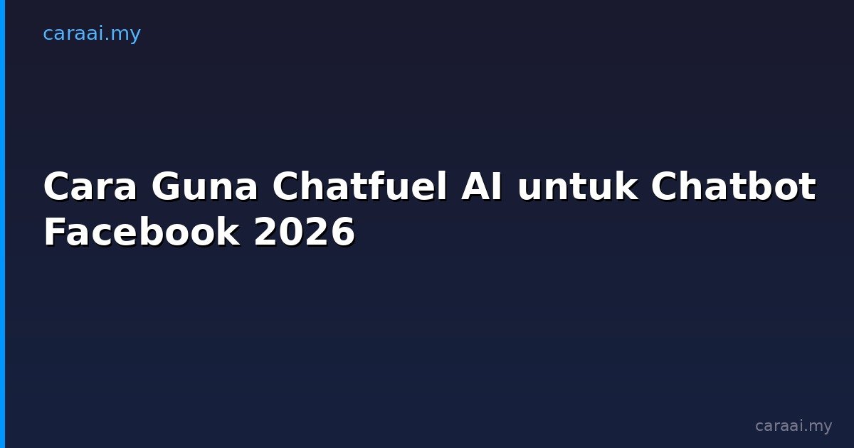 Cara Guna Chatfuel AI untuk Chatbot Facebook 2026