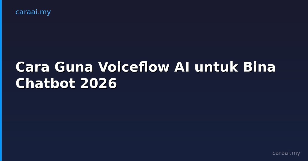 Cara Guna Voiceflow AI untuk Bina Chatbot 2026