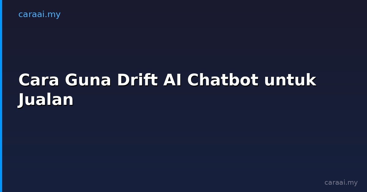 Cara Guna Drift AI Chatbot untuk Jualan