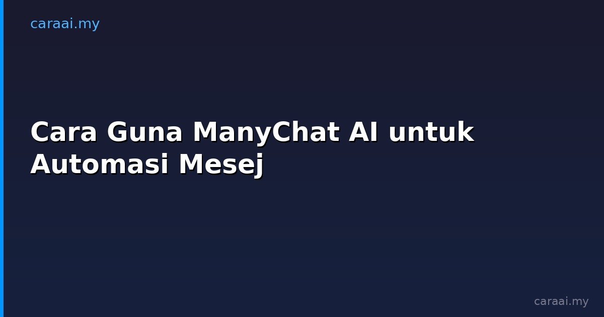 Cara Guna ManyChat AI untuk Automasi Mesej