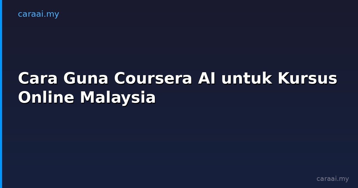 Cara Guna Coursera AI untuk Kursus Online Malaysia