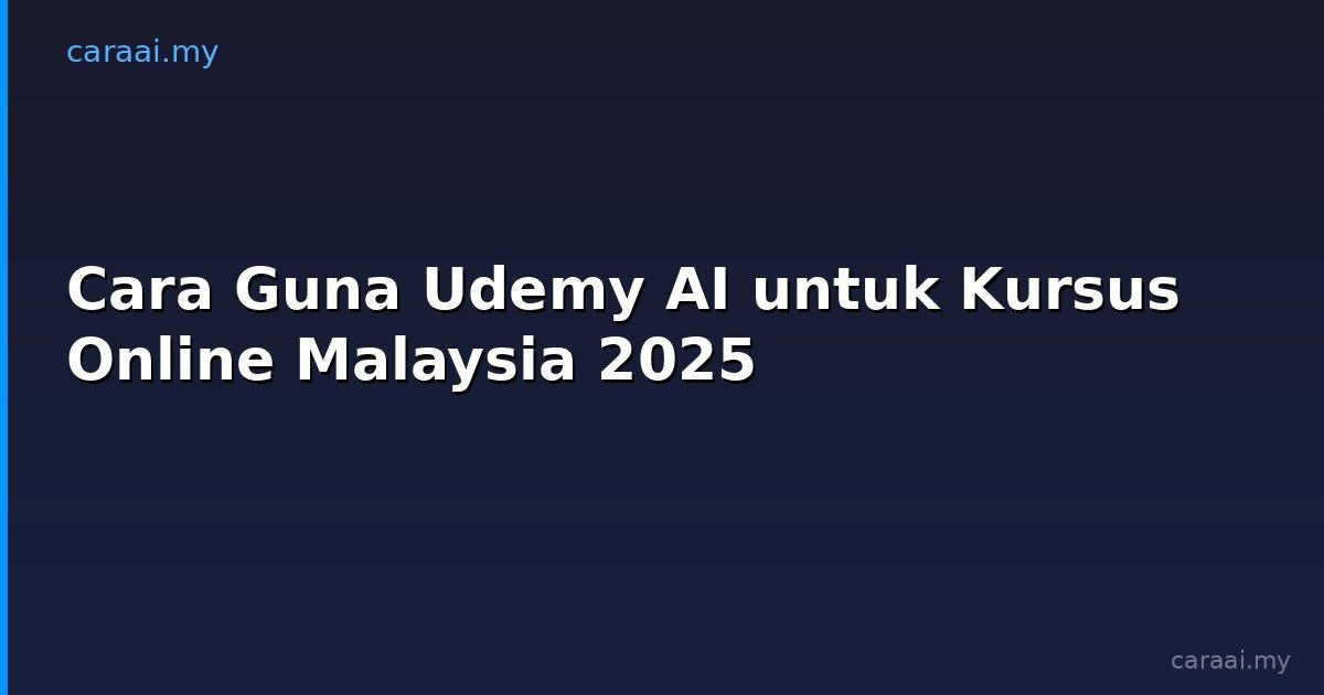 Cara Guna Udemy AI untuk Kursus Online Malaysia 2025