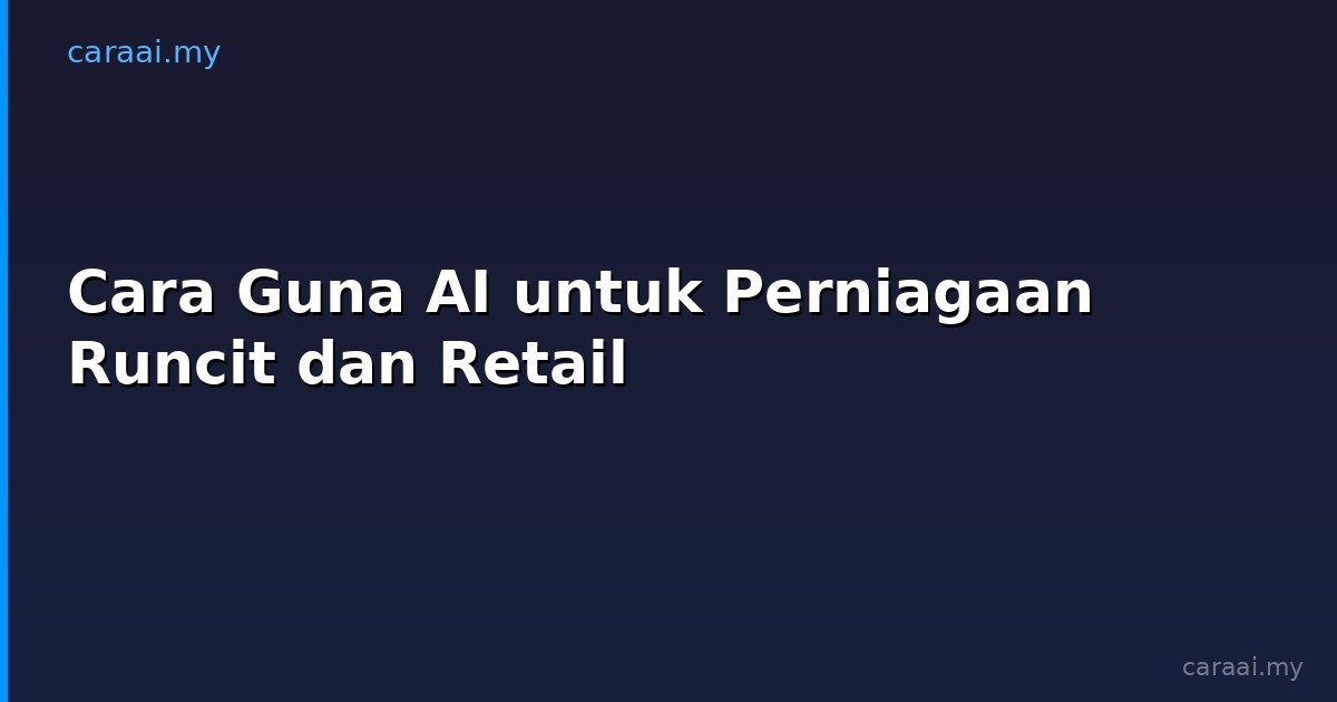 Cara Guna AI untuk Perniagaan Runcit dan Retail
