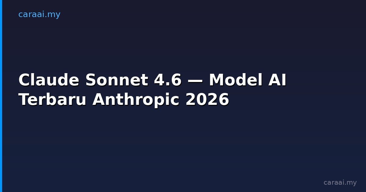 Claude Sonnet 4.6 — Model AI Terbaru Anthropic 2026