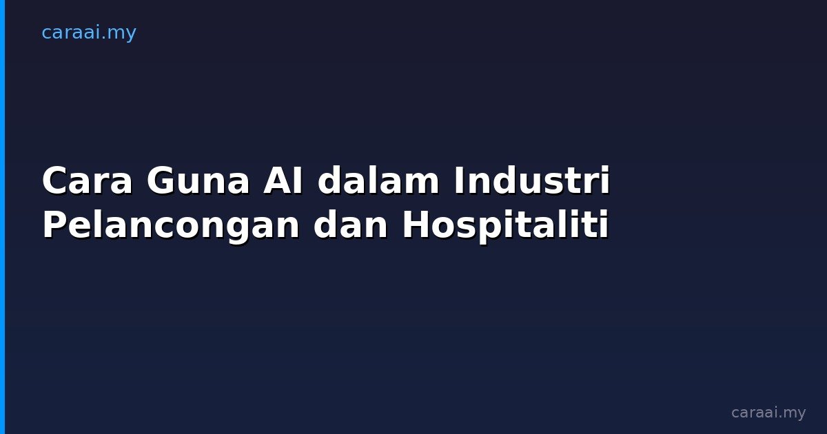 Cara Guna AI dalam Industri Pelancongan dan Hospitaliti