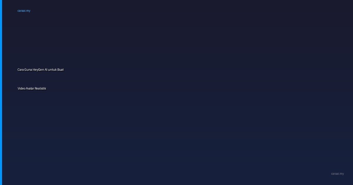 Cara Guna HeyGen AI untuk Buat Video Avatar Realistik