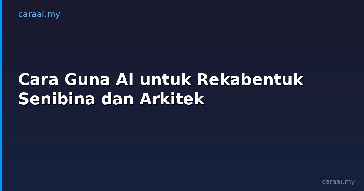 Cara Guna AI untuk Rekabentuk Senibina dan Arkitek