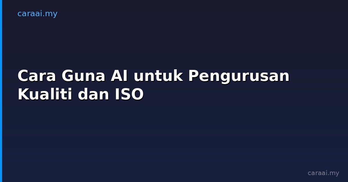 Cara Guna AI untuk Pengurusan Kualiti dan ISO