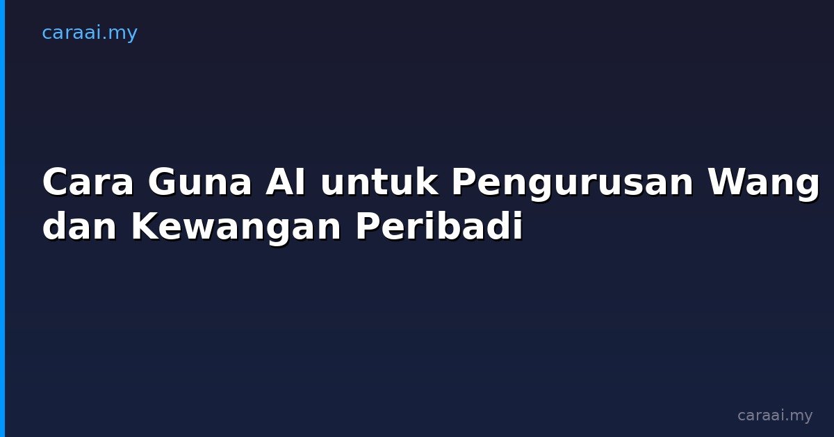Cara Guna AI untuk Pengurusan Wang dan Kewangan Peribadi