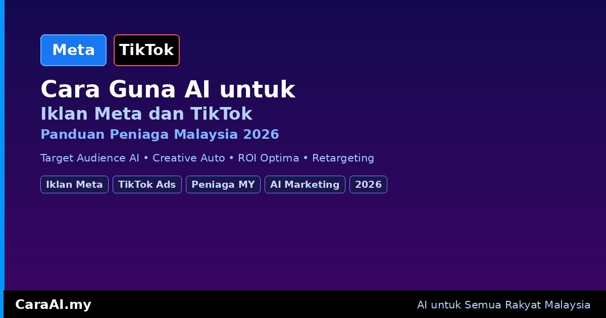 Cara Guna AI untuk Iklan Meta dan TikTok — Panduan Peniaga Malaysia 2026