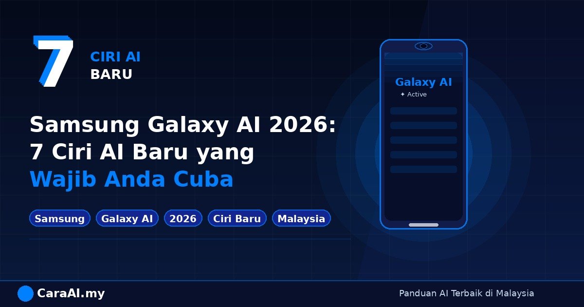 Samsung Galaxy AI 2026: 7 Ciri AI Baru yang Wajib Anda Cuba
